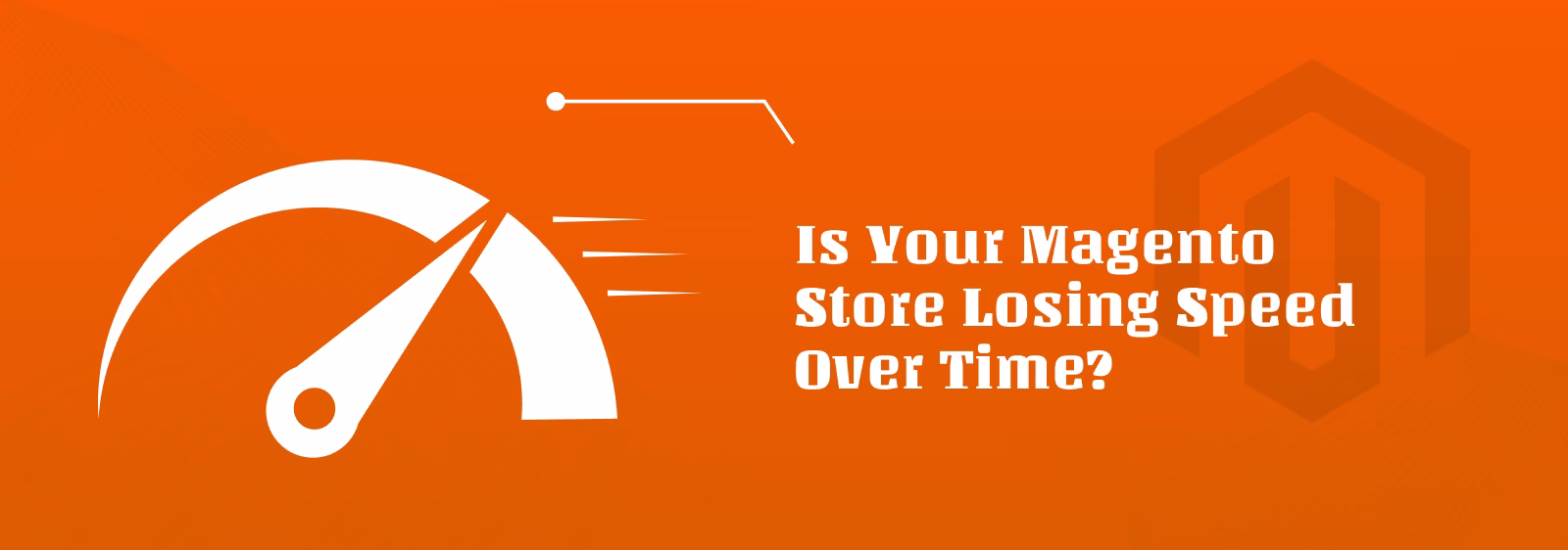Magento Store Performance  Issues: Why Most Stores  Struggle After 12 to 18  Months 