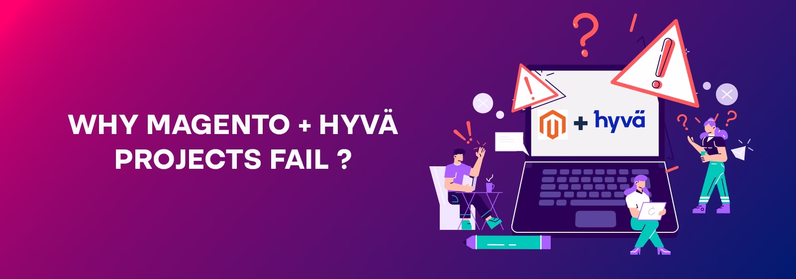 Magento Hyvä Mistakes: Why  Magento + Hyvä Projects Fail  or Underperform And How to  Fix It 